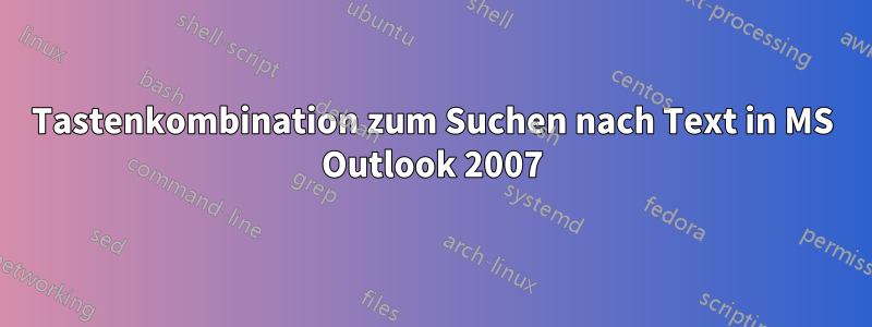 Tastenkombination zum Suchen nach Text in MS Outlook 2007