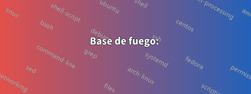 Base de fuego: