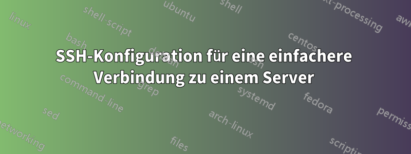 SSH-Konfiguration für eine einfachere Verbindung zu einem Server