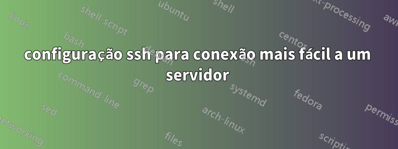 configuração ssh para conexão mais fácil a um servidor