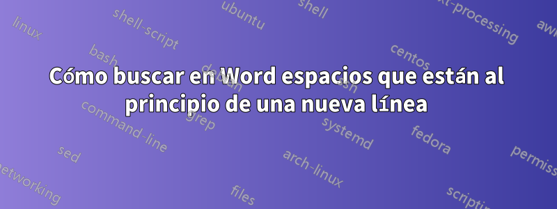 Cómo buscar en Word espacios que están al principio de una nueva línea