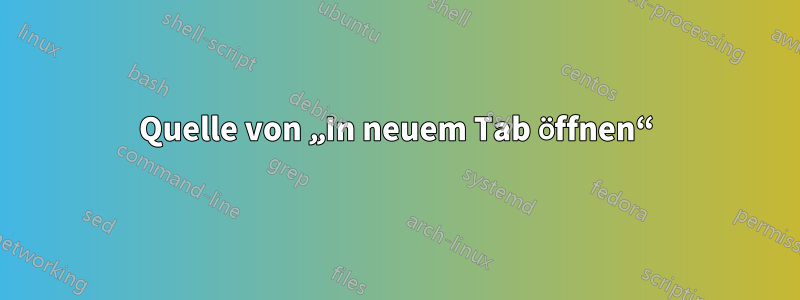 Quelle von „In neuem Tab öffnen“