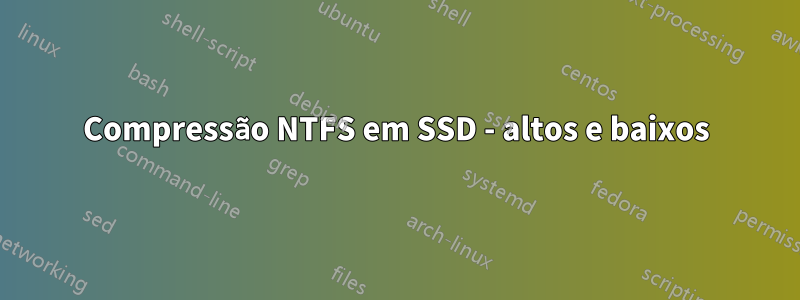 Compressão NTFS em SSD - altos e baixos