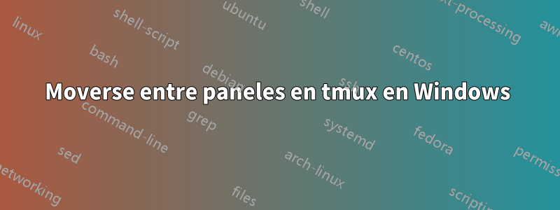 Moverse entre paneles en tmux en Windows