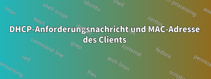 DHCP-Anforderungsnachricht und MAC-Adresse des Clients