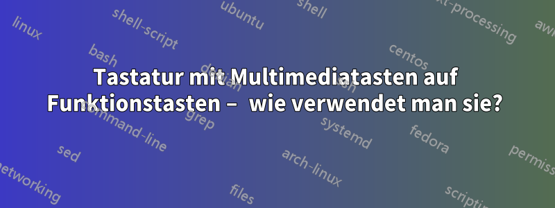 Tastatur mit Multimediatasten auf Funktionstasten – wie verwendet man sie?