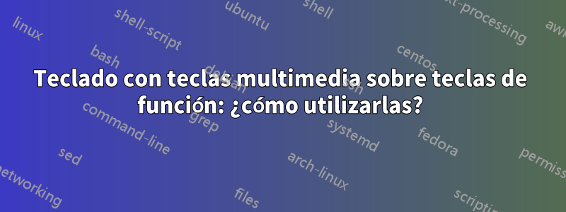 Teclado con teclas multimedia sobre teclas de función: ¿cómo utilizarlas?