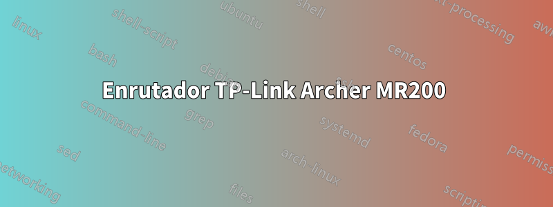 Enrutador TP-Link Archer MR200