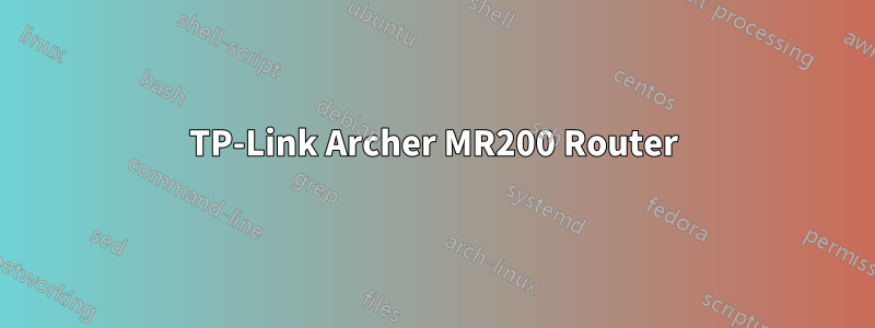 TP-Link Archer MR200 Router