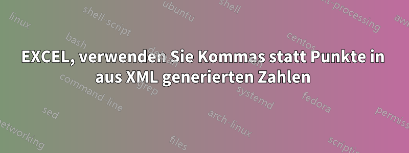 EXCEL, verwenden Sie Kommas statt Punkte in aus XML generierten Zahlen