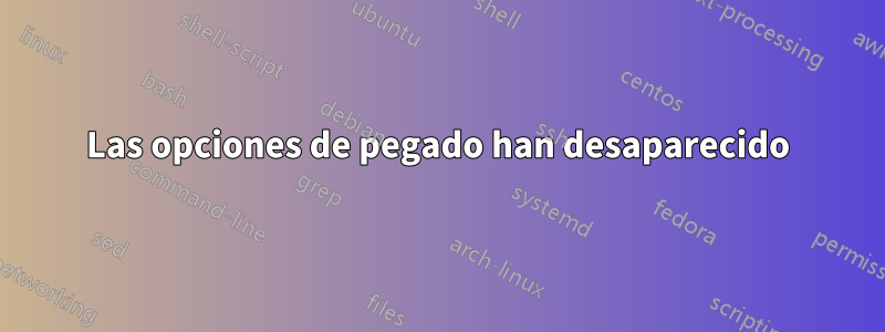 Las opciones de pegado han desaparecido