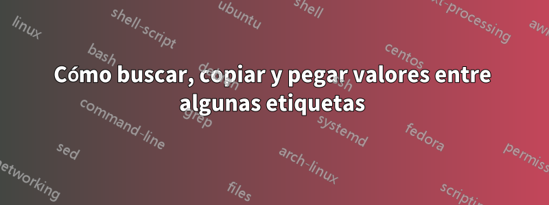 Cómo buscar, copiar y pegar valores entre algunas etiquetas