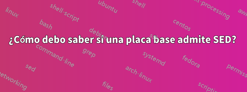 ¿Cómo debo saber si una placa base admite SED?