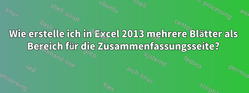 Wie erstelle ich in Excel 2013 mehrere Blätter als Bereich für die Zusammenfassungsseite?