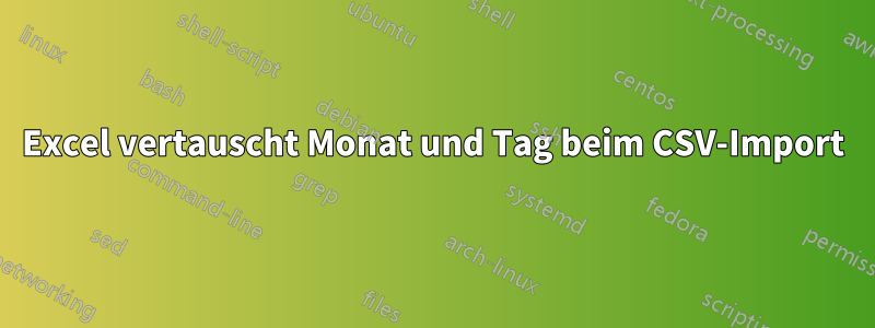 Excel vertauscht Monat und Tag beim CSV-Import