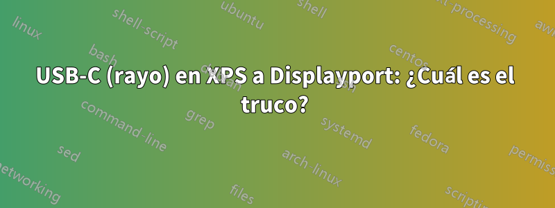 USB-C (rayo) en XPS a Displayport: ¿Cuál es el truco?