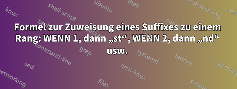 Formel zur Zuweisung eines Suffixes zu einem Rang: WENN 1, dann „st“, WENN 2, dann „nd“ usw.