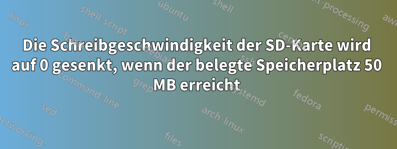 Die Schreibgeschwindigkeit der SD-Karte wird auf 0 gesenkt, wenn der belegte Speicherplatz 50 MB erreicht