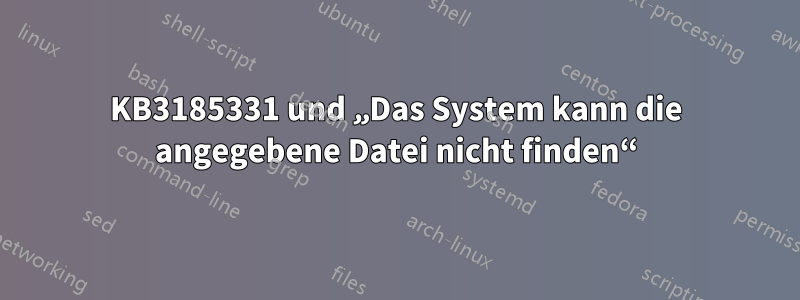 KB3185331 und „Das System kann die angegebene Datei nicht finden“