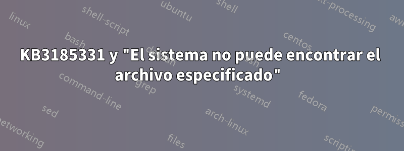 KB3185331 y "El sistema no puede encontrar el archivo especificado"