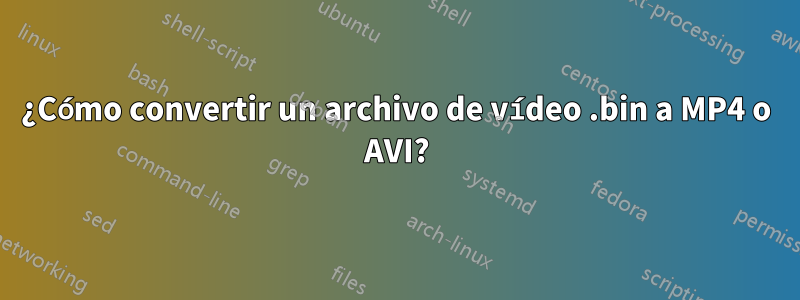 ¿Cómo convertir un archivo de vídeo .bin a MP4 o AVI?