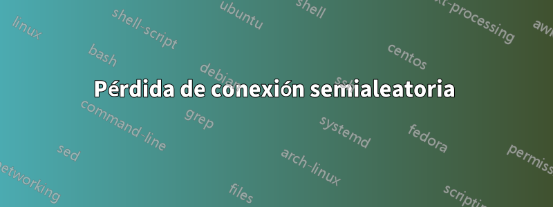 Pérdida de conexión semialeatoria