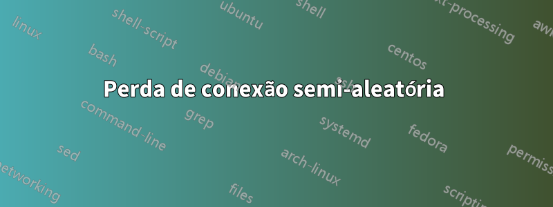 Perda de conexão semi-aleatória