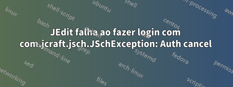 JEdit falha ao fazer login com com.jcraft.jsch.JSchException: Auth cancel