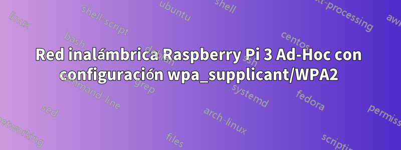 Red inalámbrica Raspberry Pi 3 Ad-Hoc con configuración wpa_supplicant/WPA2