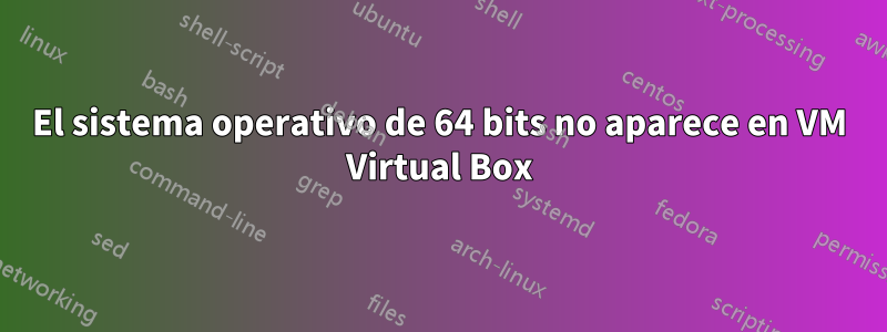 El sistema operativo de 64 bits no aparece en VM Virtual Box