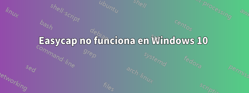 Easycap no funciona en Windows 10