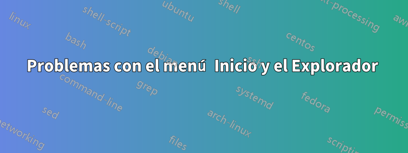 Problemas con el menú Inicio y el Explorador