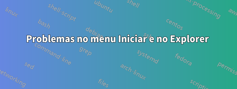 Problemas no menu Iniciar e no Explorer