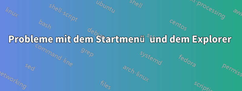 Probleme mit dem Startmenü und dem Explorer