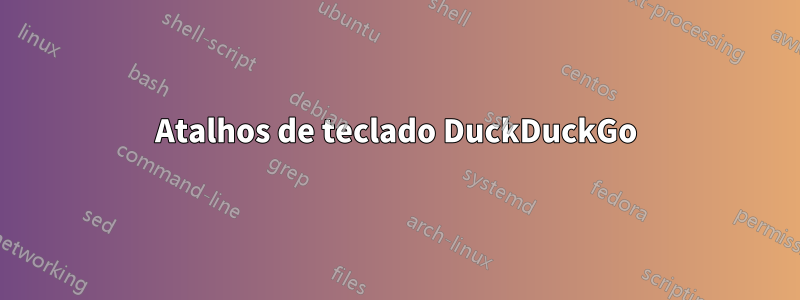 Atalhos de teclado DuckDuckGo