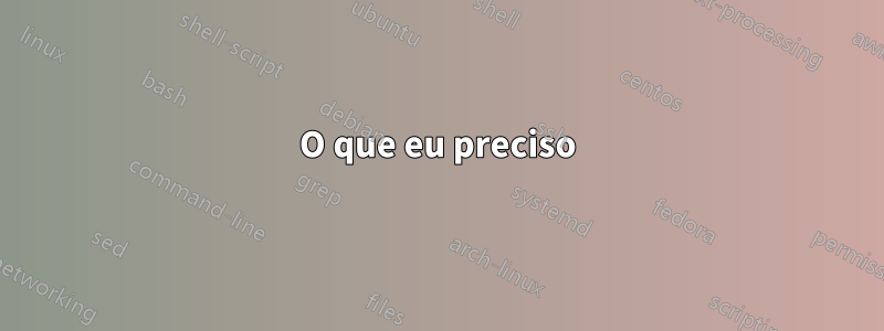 O que eu preciso