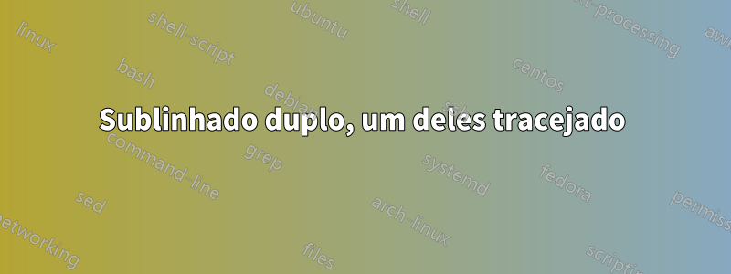 Sublinhado duplo, um deles tracejado