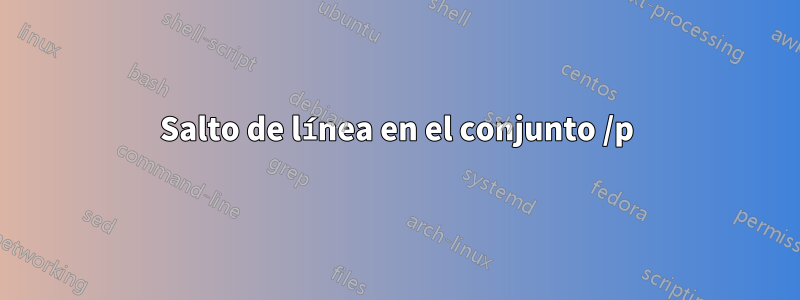 Salto de línea en el conjunto /p