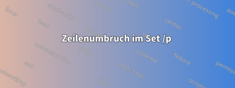 Zeilenumbruch im Set /p