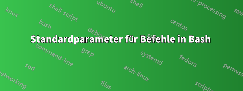 Standardparameter für Befehle in Bash