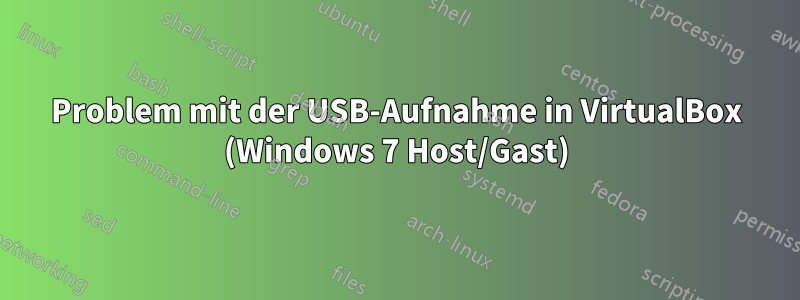 Problem mit der USB-Aufnahme in VirtualBox (Windows 7 Host/Gast)