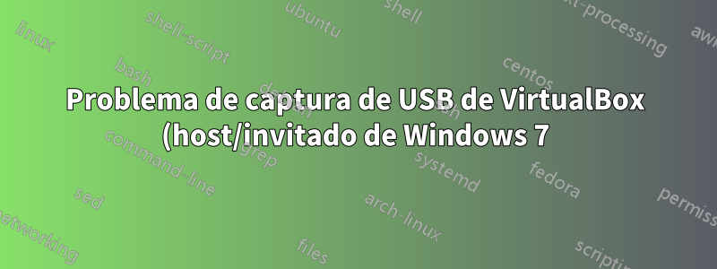 Problema de captura de USB de VirtualBox (host/invitado de Windows 7)