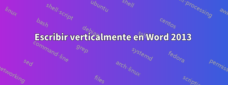 Escribir verticalmente en Word 2013