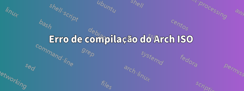 Erro de compilação do Arch ISO