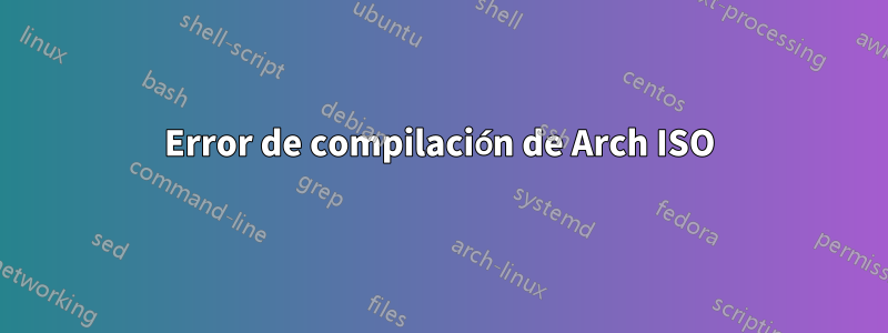 Error de compilación de Arch ISO