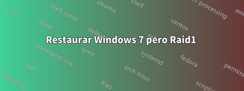 Restaurar Windows 7 pero Raid1