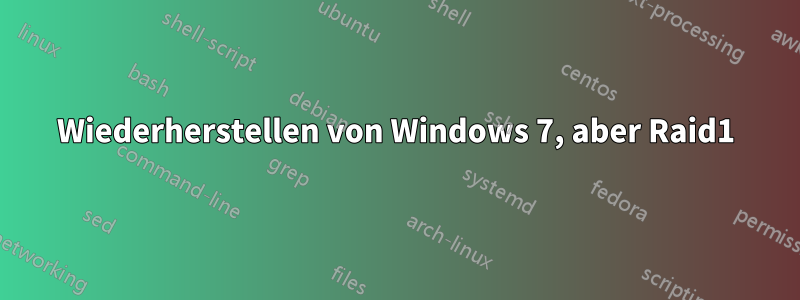 Wiederherstellen von Windows 7, aber Raid1