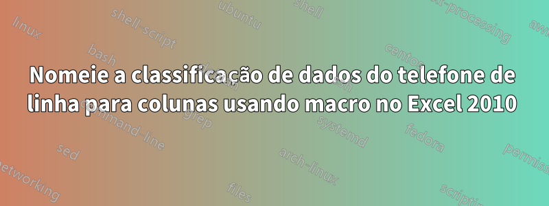 Nomeie a classificação de dados do telefone de linha para colunas usando macro no Excel 2010