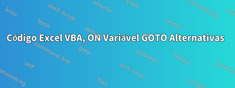 Código Excel VBA, ON Variável GOTO Alternativas 