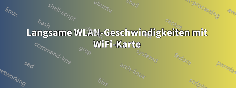 Langsame WLAN-Geschwindigkeiten mit WiFi-Karte